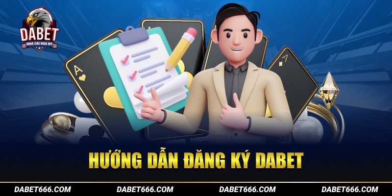 Hướng dẫn đăng ký tạo tài khoản tại nhà cái Dabet