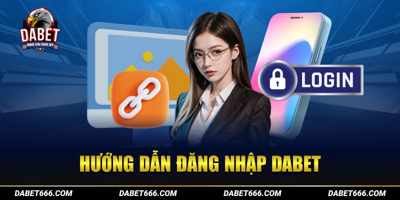 Hướng dẫn đăng nhập Dabet