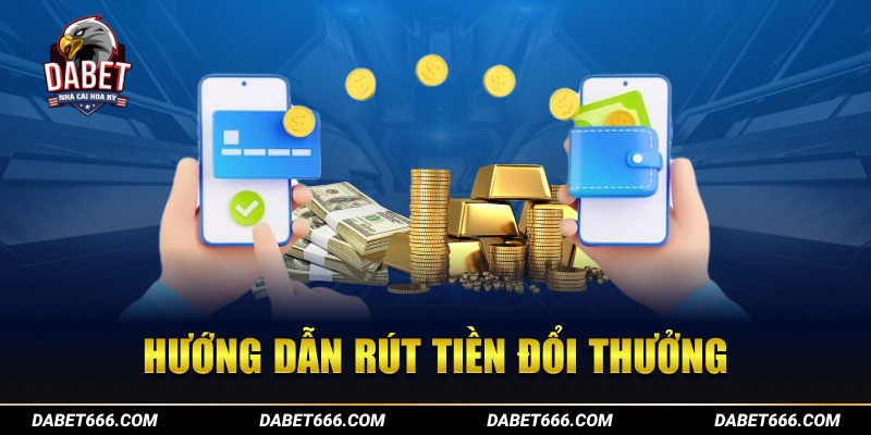 Hướng dẫn rút tiền đổi thưởng