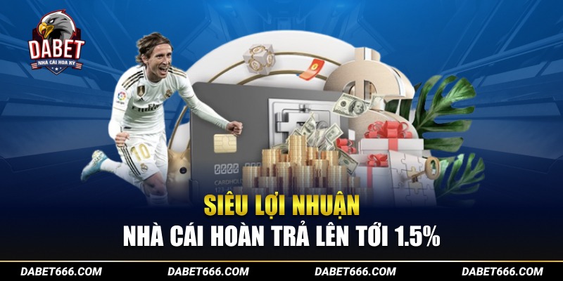 Siêu lợi nhuận - Dabet hoàn trả lên tới 1.5%