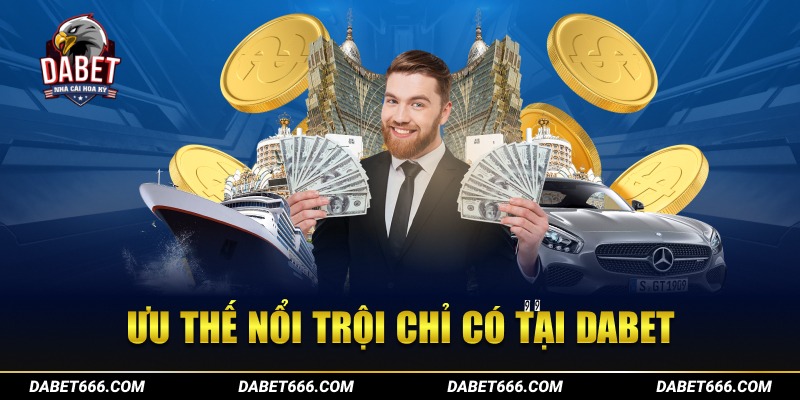 Ưu thế nổi trội chỉ có tại Dabet